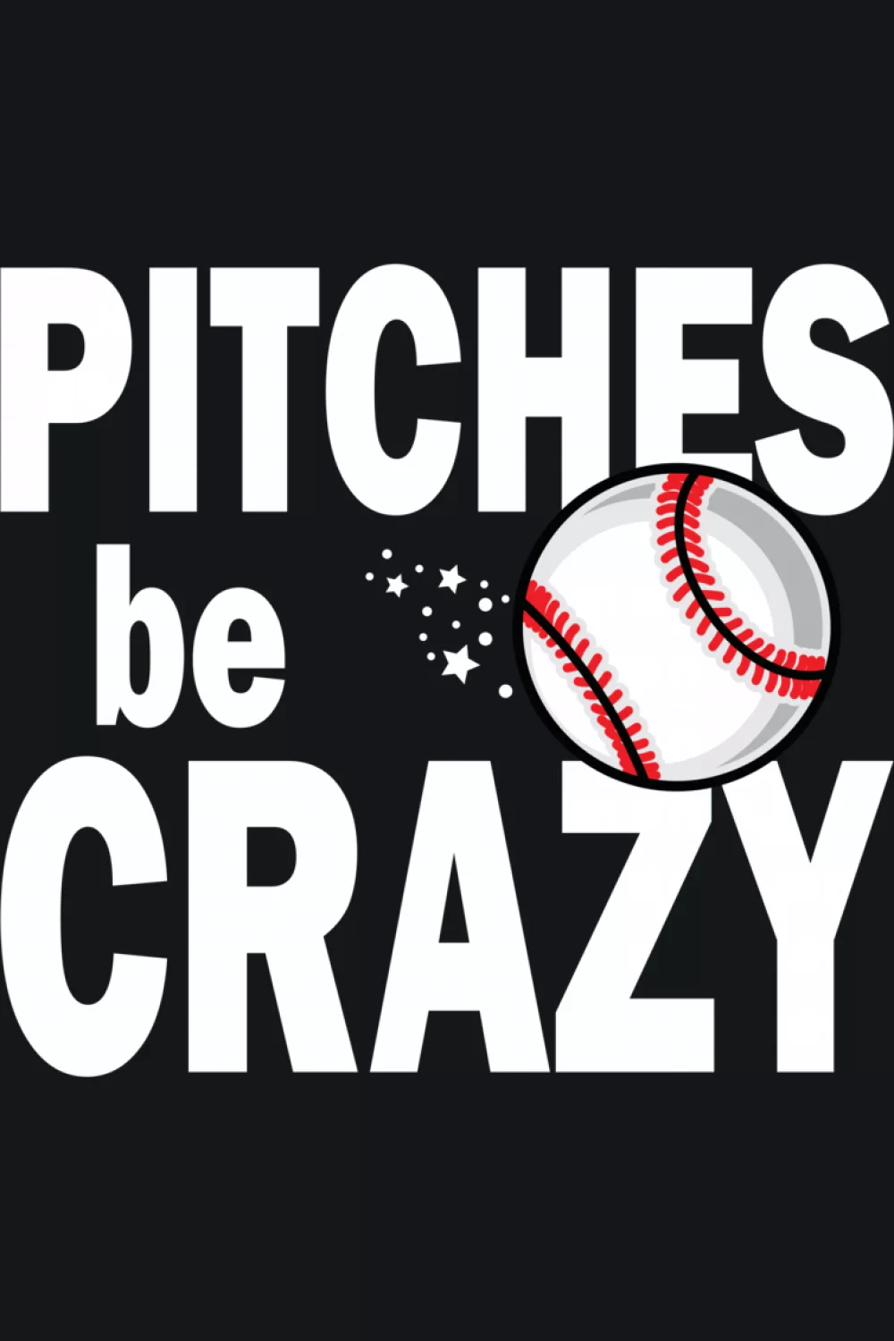 Pitches Be Crazy funny player pitcher design with script text.