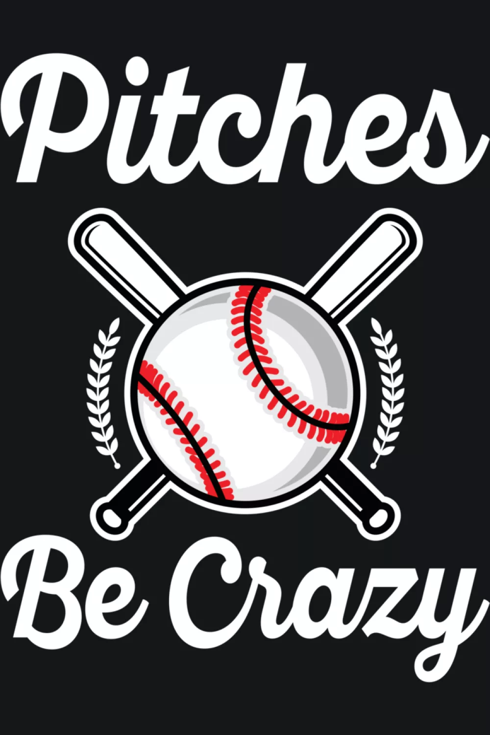 Pitches Be Crazy funny pitcher design with strong outline.