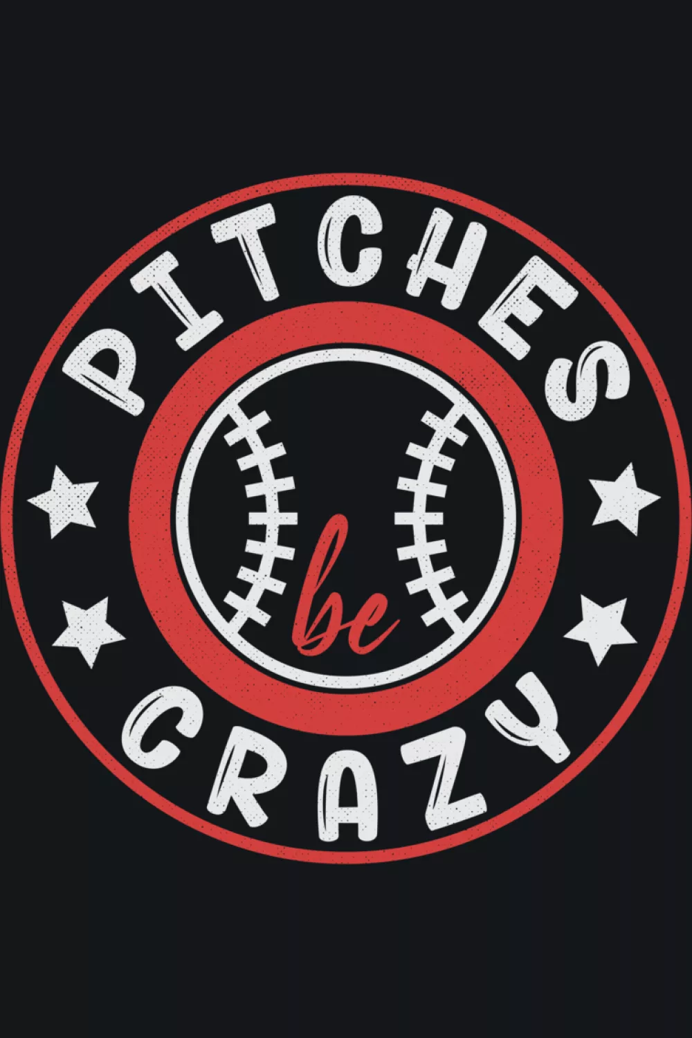 Pitches Be Crazy sport humor design with large text blocks.