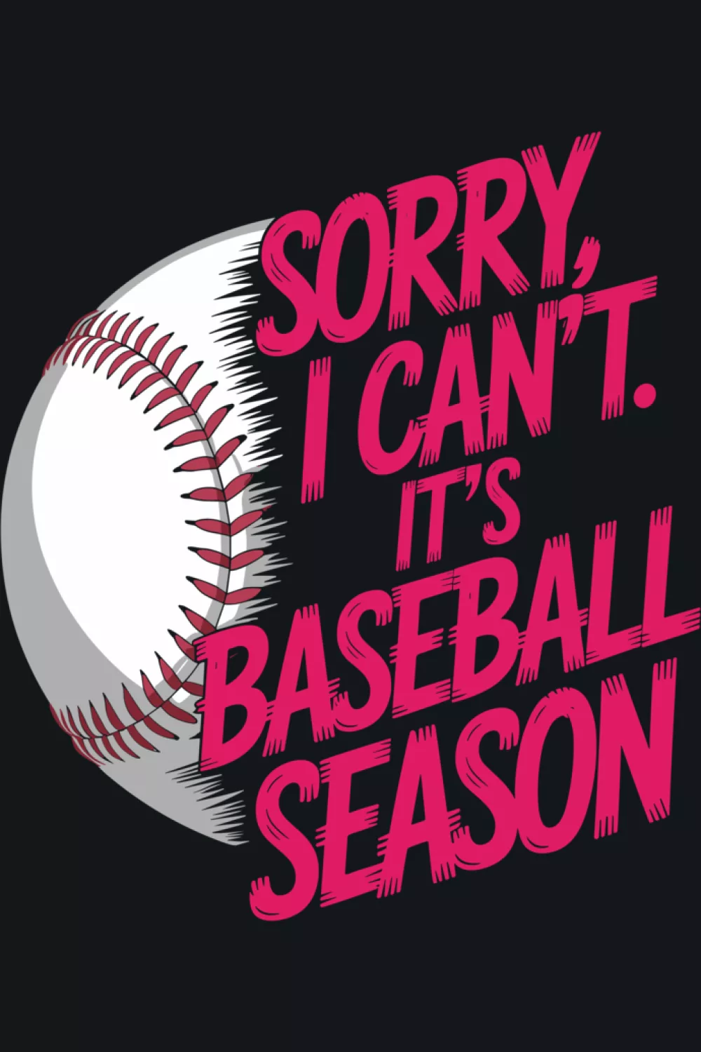 Baseball dad style excuse phrase with a simple sports cue for everyday fan outfits.