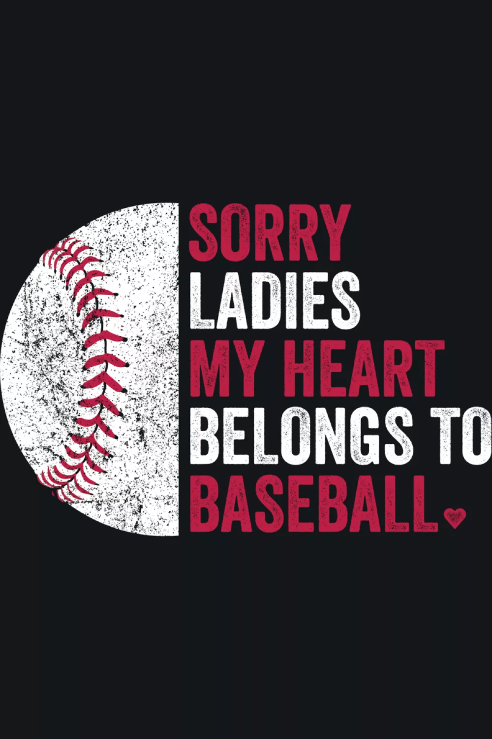 Sorry ladies my heart belongs to baseball with half baseball icon and bold Valentine color accents.