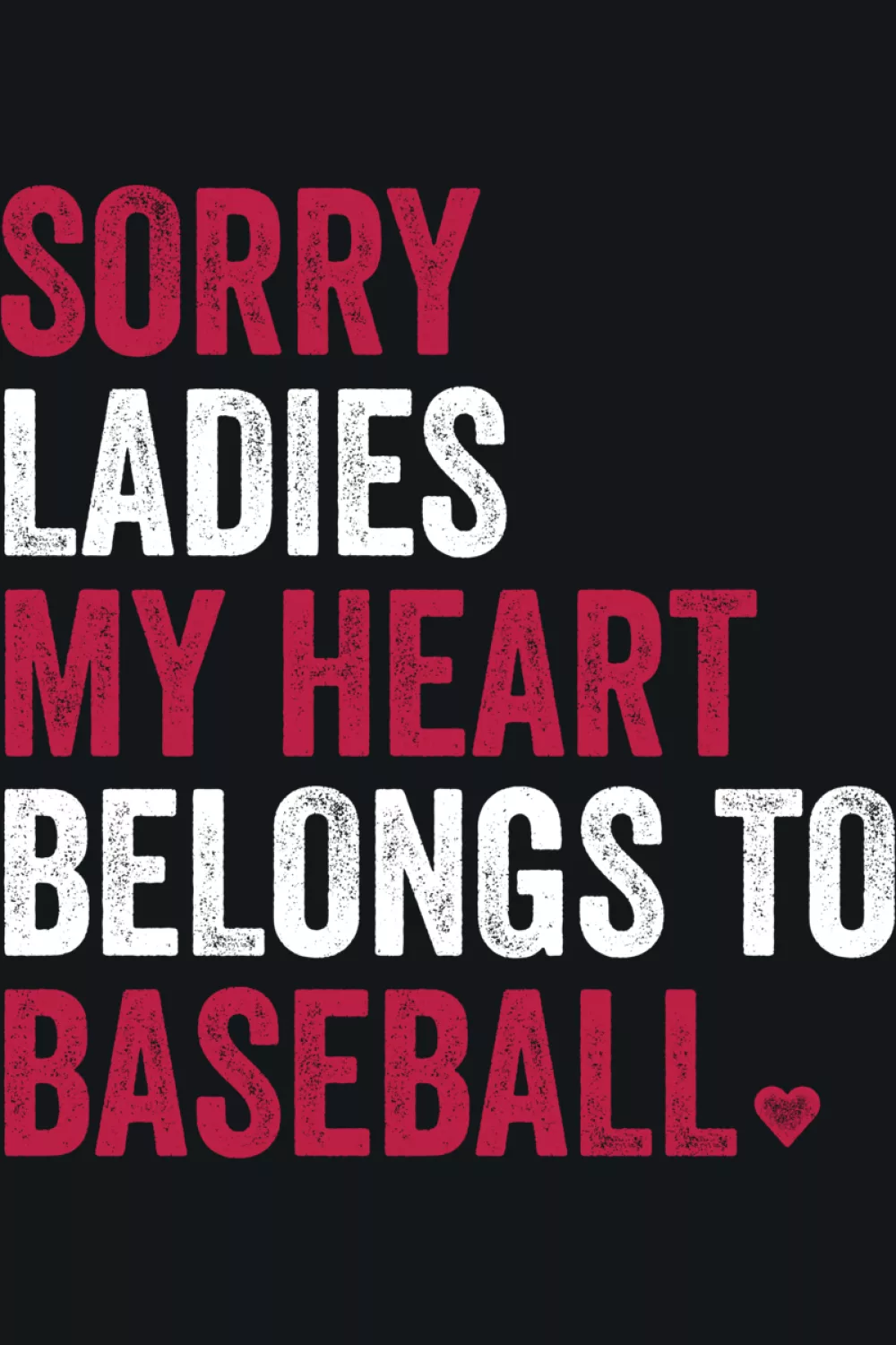 Sorry ladies my heart belongs to baseball bold block typography Valentine shirt idea with red accents.