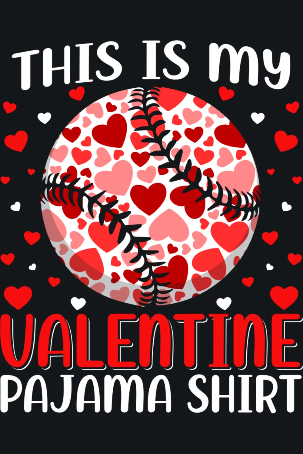 This is my valentine baseball pajama Valentines Day design with hearts and fun lettering.