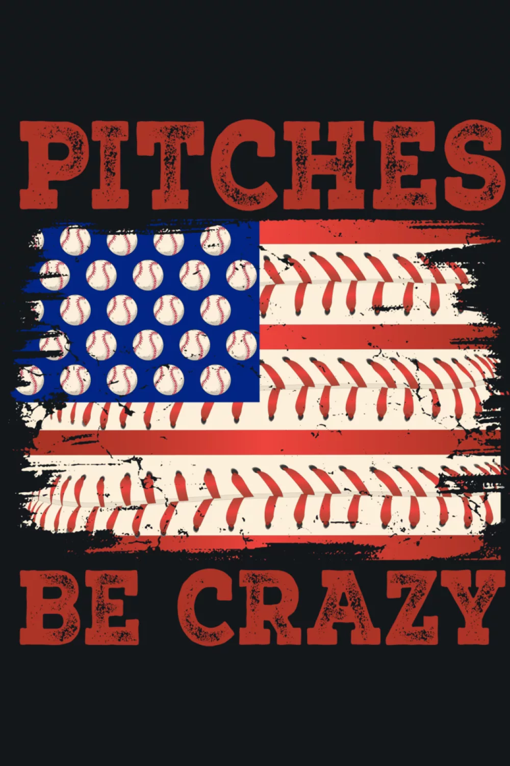 Pitches Be Crazy baseball quote with United States flag style stripes.