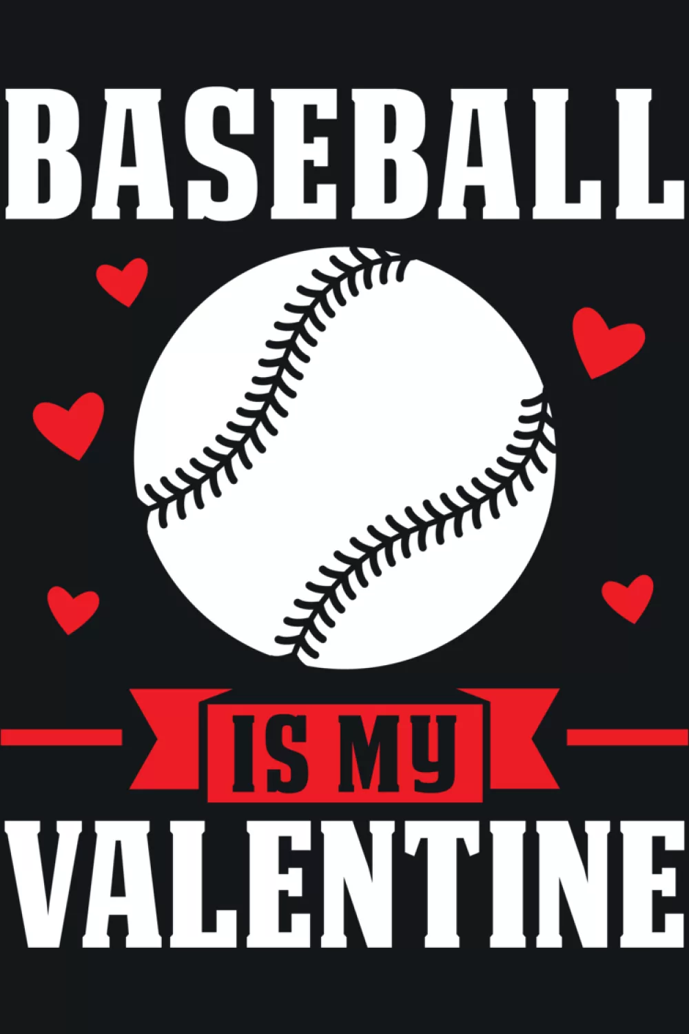 Bold baseball is my valentine text stacked with baseball icon and small heart accents.