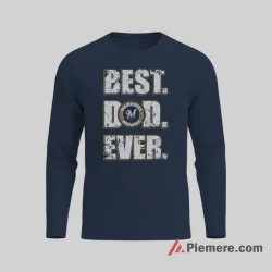 Best Dad Ever Milwaukee Brewers Family Baseball Shirt on navy long sleeve shirt for men graphic tee