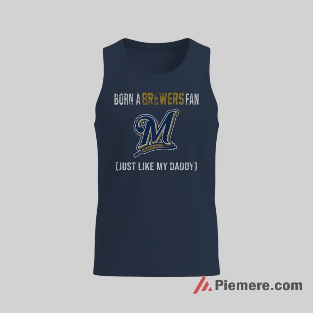 Born A Milwaukee Brewers Fan Just Like My Daddy Shirt on navy tank top for men graphic tee