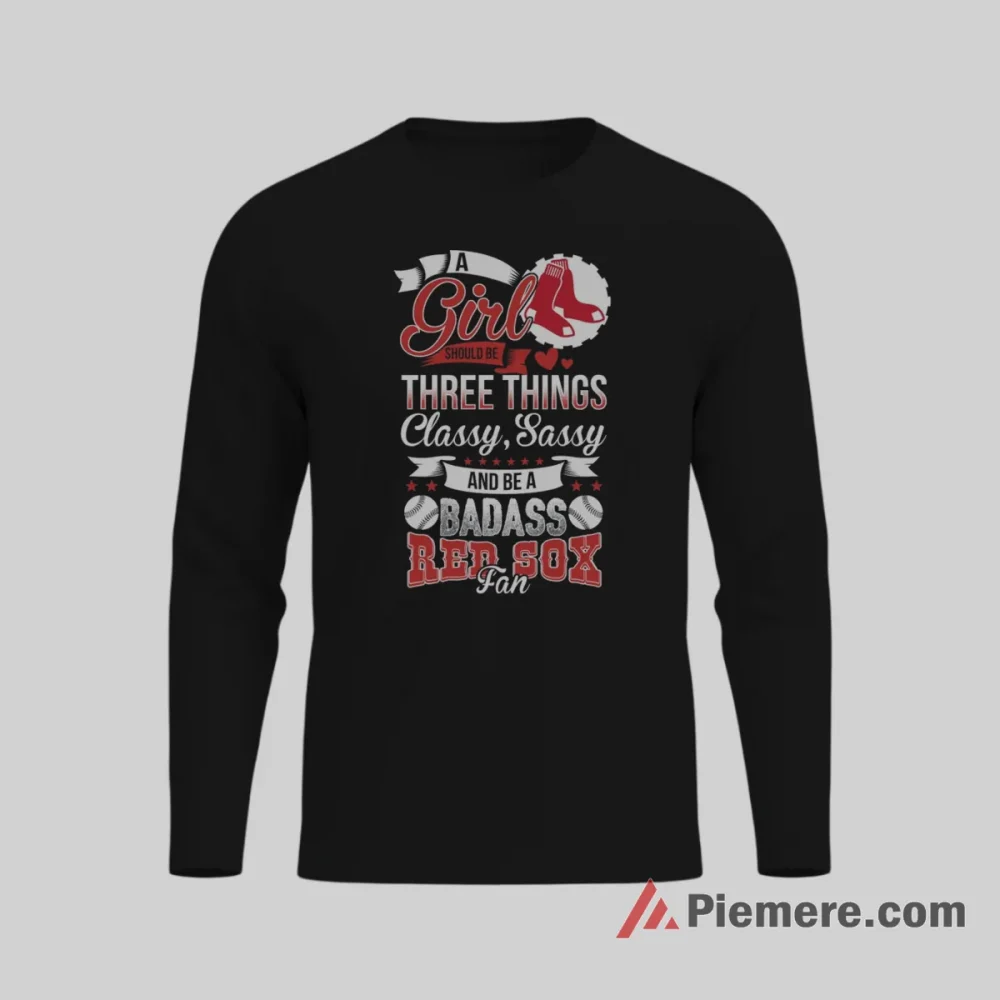 Boston Red Sox Girl Classy Sassy Badass Fan Shirt on black long sleeve shirt for men graphic tee