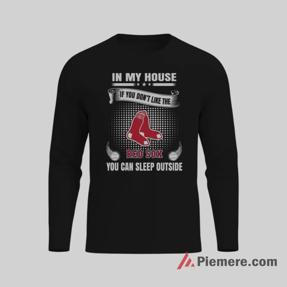 Boston Red Sox In My House Baseball Fan Shirt on black long sleeve shirt for men graphic tee