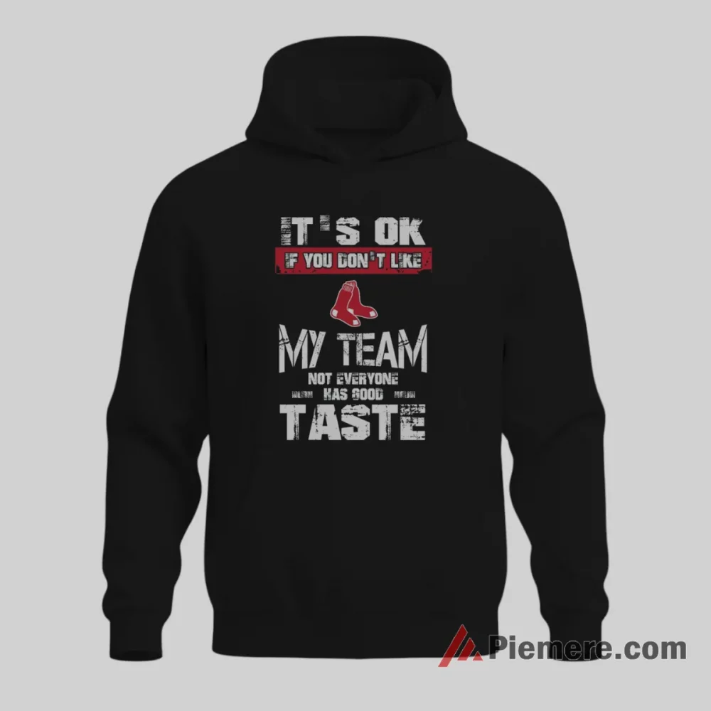 Boston Red Sox Not Everyone Has Good Taste Baseball Shirt on black hoodie for men graphic tee
