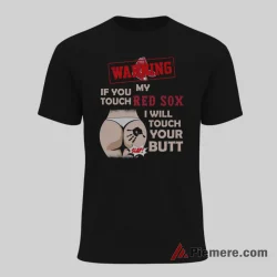 Boston Red Sox Warning Touch My Team Baseball Shirt on black short sleeve shirt for men graphic tee