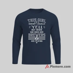 I Yell When My Milwaukee Brewers Are Playing Fan Shirt on navy long sleeve shirt for men graphic tee