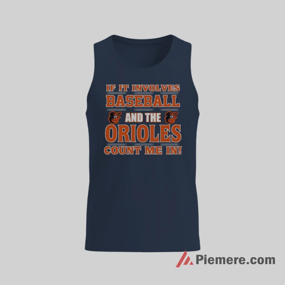 If It Involves Baltimore Orioles Baseball Count Me In Shirt on navy tank top for men graphic tee