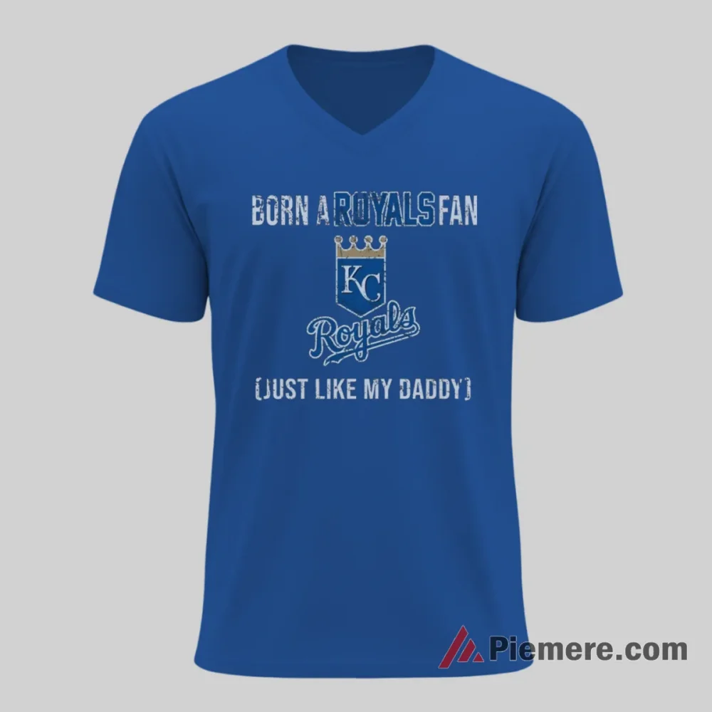 Kansas City Royals Born A Royals Fan Just Like My Daddy Shirt on royal blue v-neck shirt for men graphic tee
