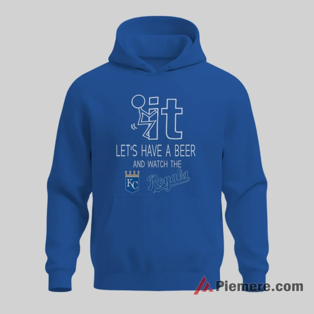 Kansas City Royals Have A Beer And Watch The Royals Shirt on royal blue hoodie for men graphic tee