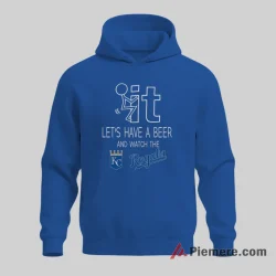 Kansas City Royals Have A Beer And Watch The Royals Shirt on royal blue hoodie for men graphic tee