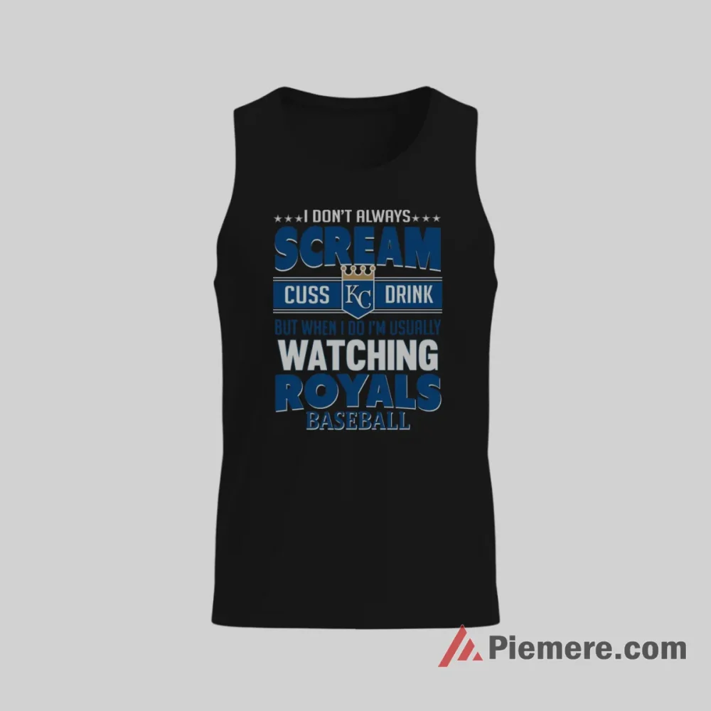 Kansas City Royals I Scream Cuss Drink Watching My Team Shirt on black tank top for men graphic tee