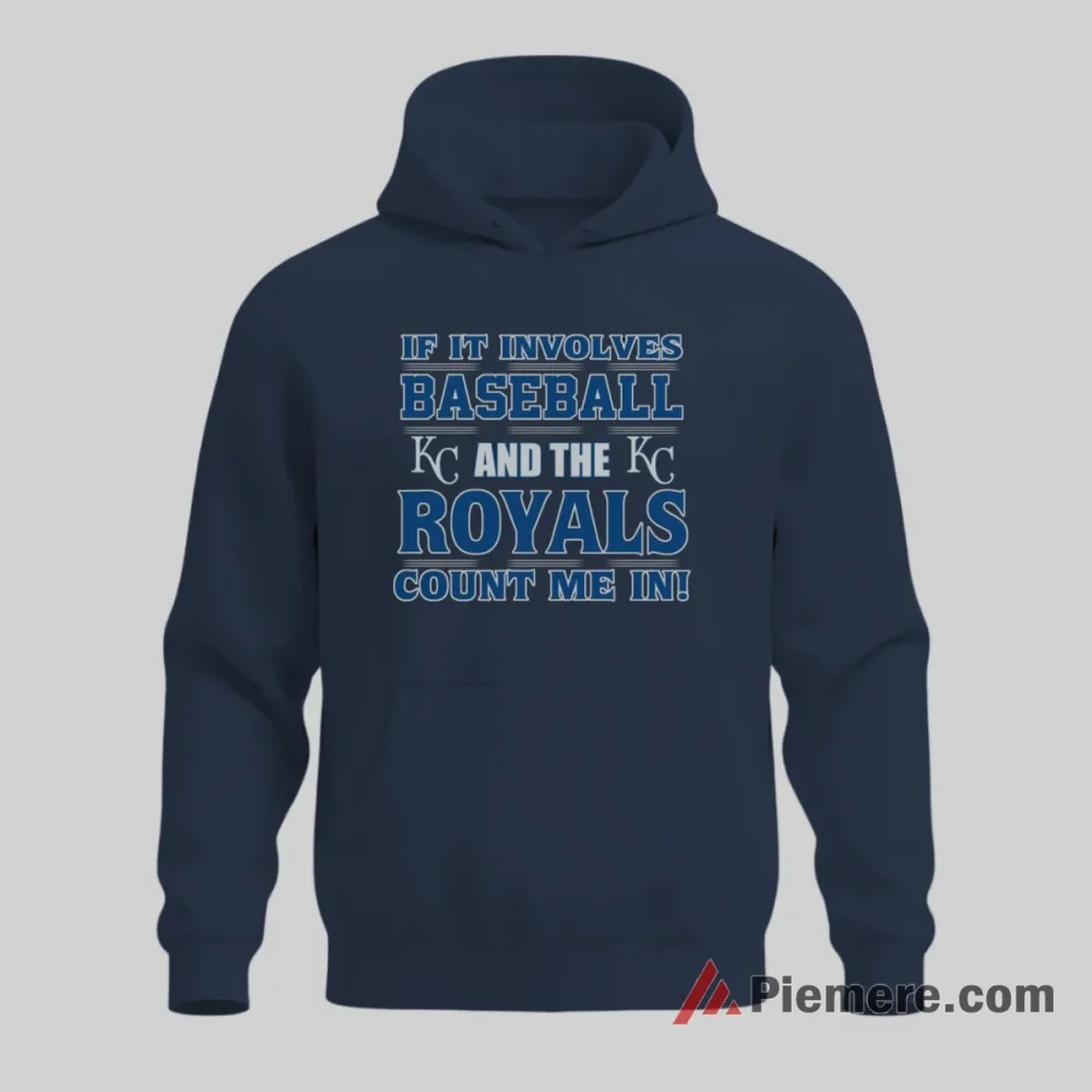 Kansas City Royals If It Involves Baseball Count Me In Fan Shirt on navy hoodie for men graphic tee