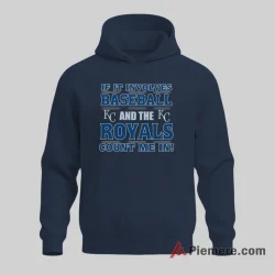 Kansas City Royals If It Involves Baseball Count Me In Fan Shirt on navy hoodie for men graphic tee