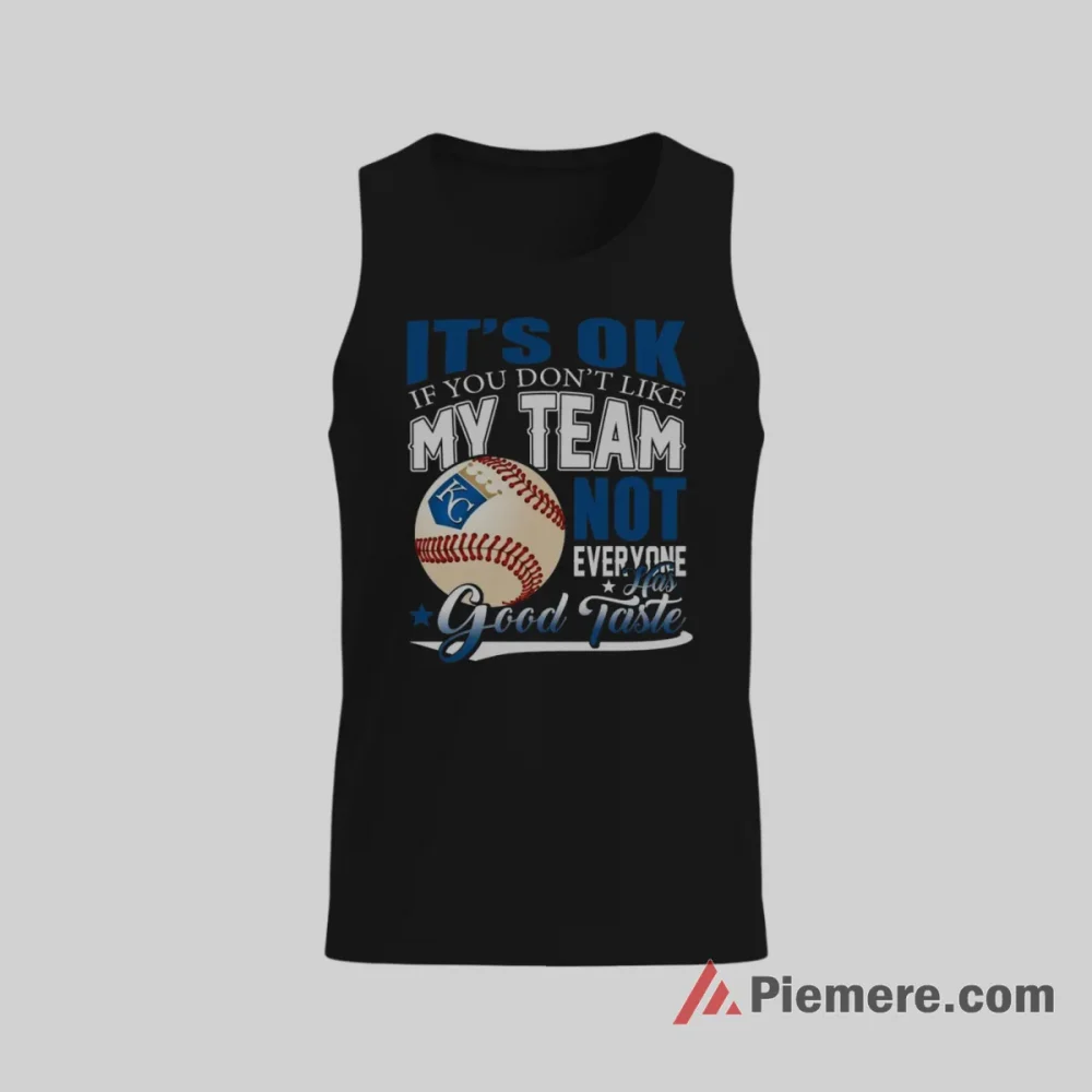 Kansas City Royals Not Everyone Has Good Taste Fan Shirt on black tank top for men graphic tee