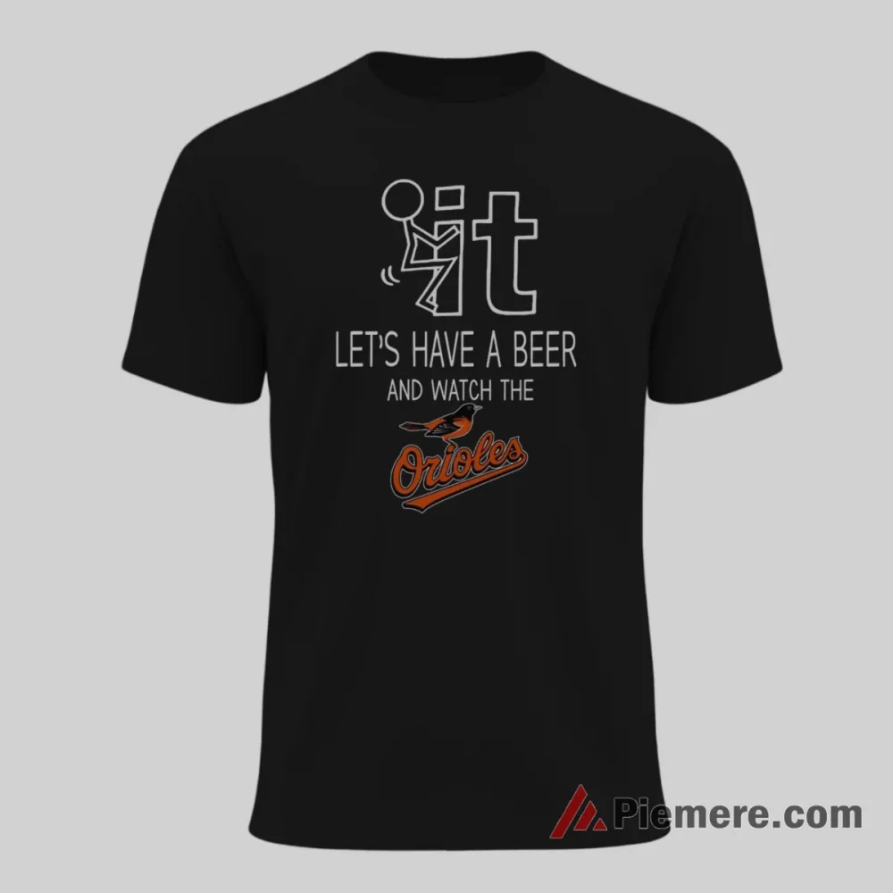 Lets Have A Beer And Watch The Baltimore Orioles Shirt on black short sleeve shirt for men graphic tee