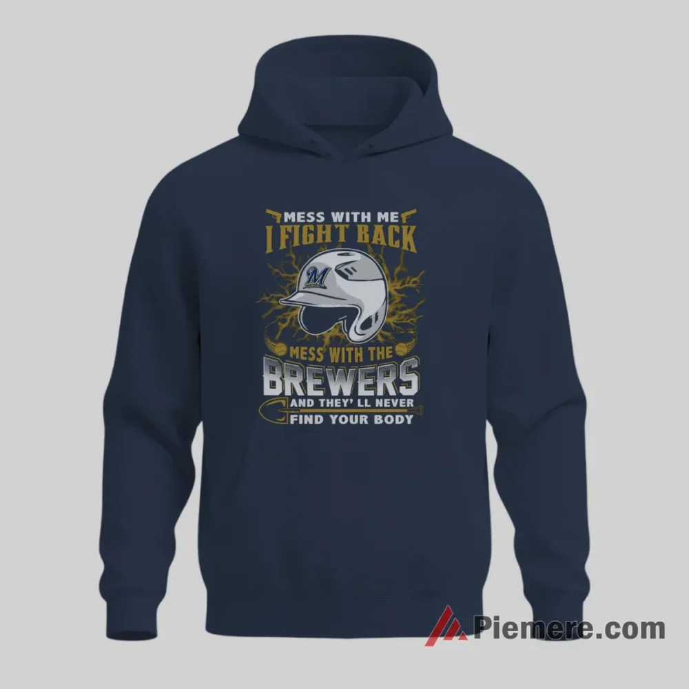 Mess With Me I Fight Back Milwaukee Brewers Tough Fan Shirt on navy hoodie for men graphic tee