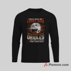 Mess With My Baltimore Orioles I Fight Back Shirt on black long sleeve shirt for men graphic tee