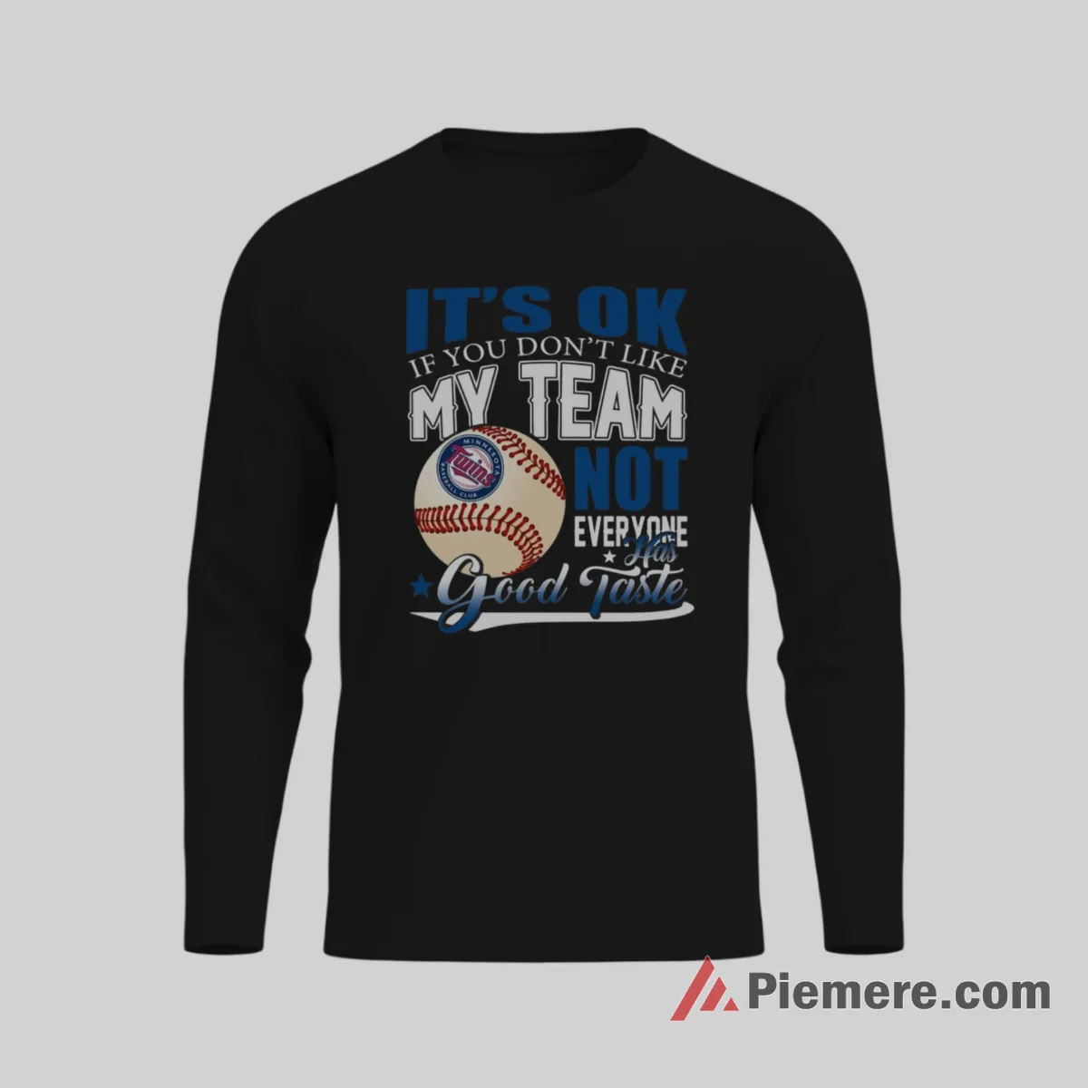 Minnesota Twins Not Everyone Has Good Taste Baseball Shirt on black long sleeve shirt for men graphic tee
