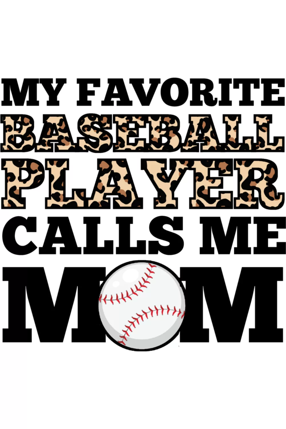 Baseball design that says my favorite baseball player calls me mom with Mothers Day theme and clean simple lettering for parents cheering from the stands.