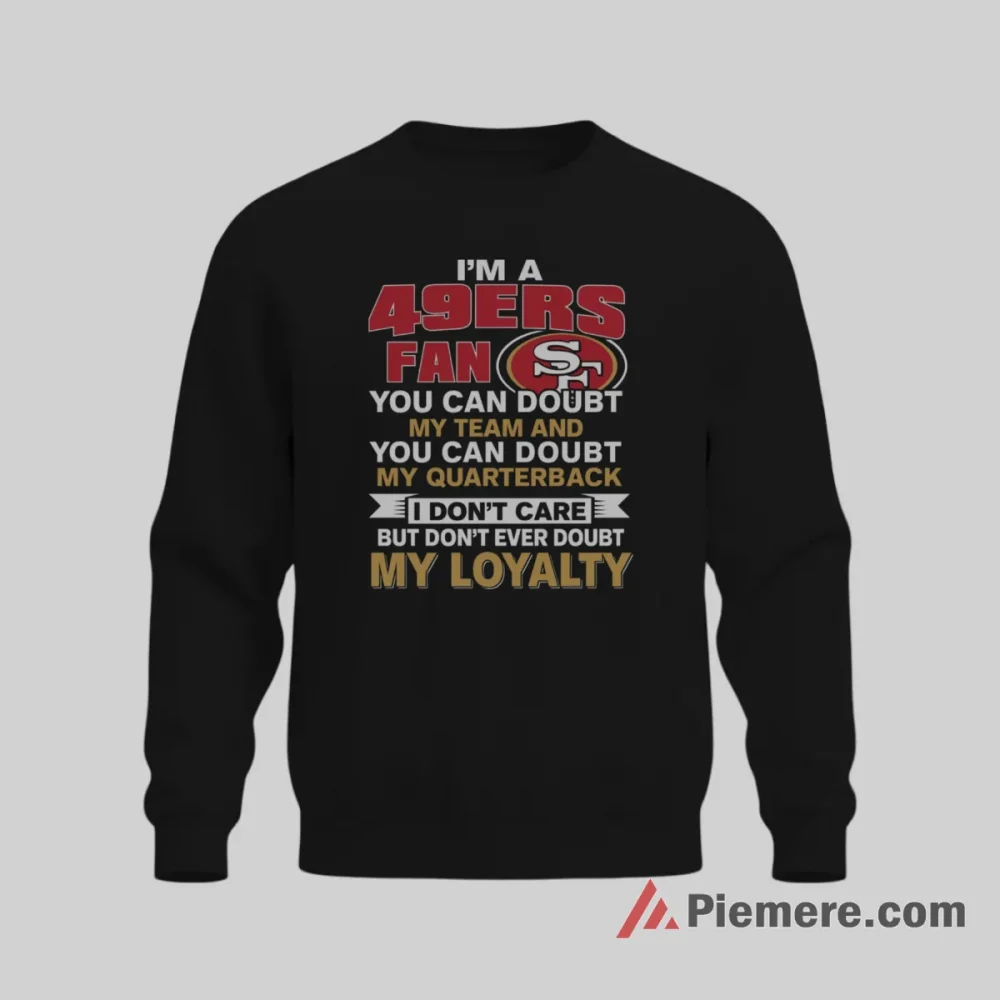 San Francisco 49ers Loyal Fan Statement Shirt on graphic shirt for men graphic tee