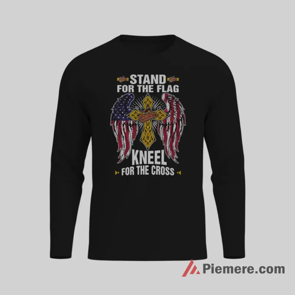 Stand For The Flag Kneel For The Cross Baltimore Orioles Shirt on black long sleeve shirt for men graphic tee